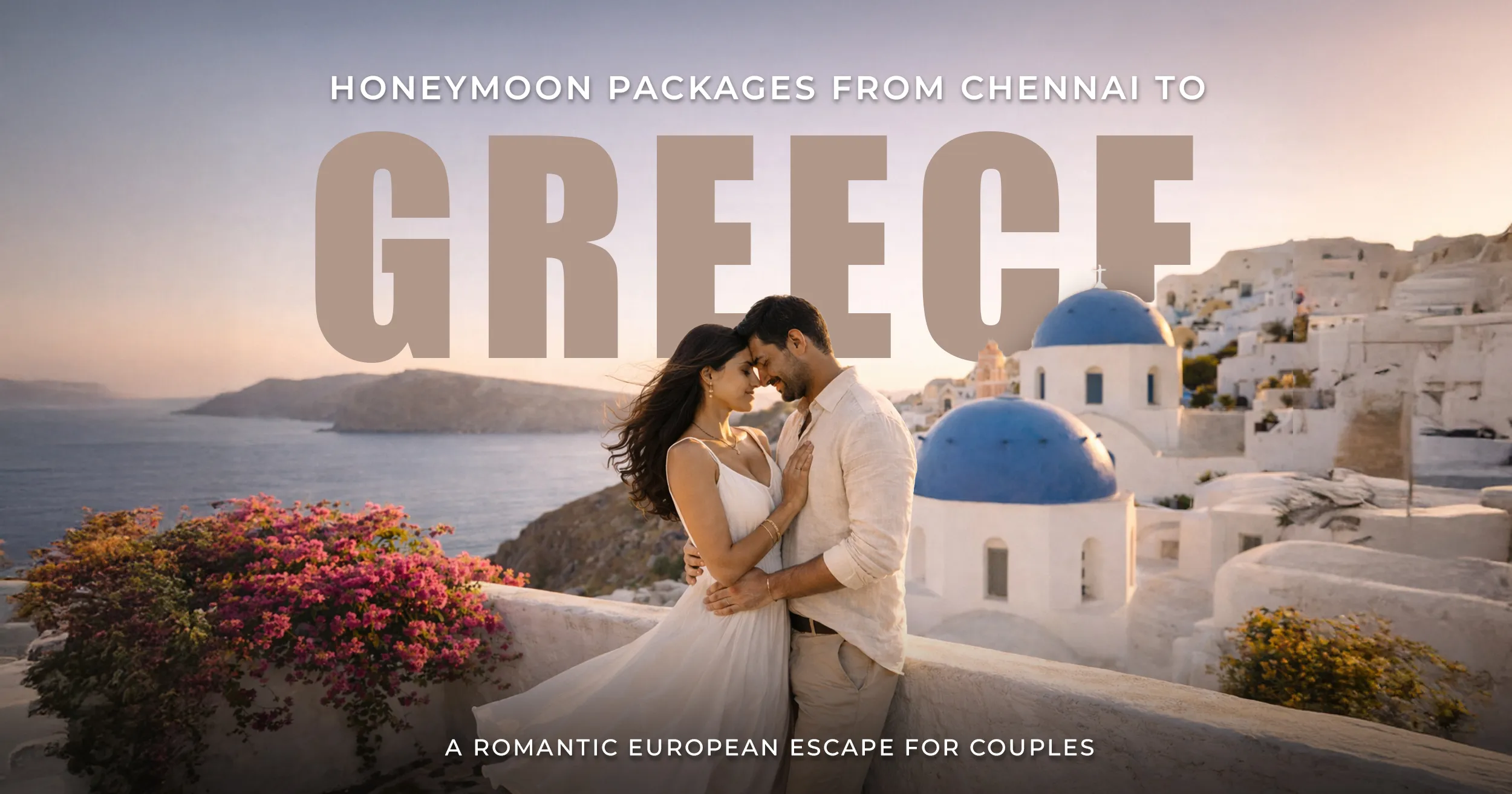 Romantic Greece honeymoon packages from Chennai with Santorini sunset view, luxury stay and couple experiences.