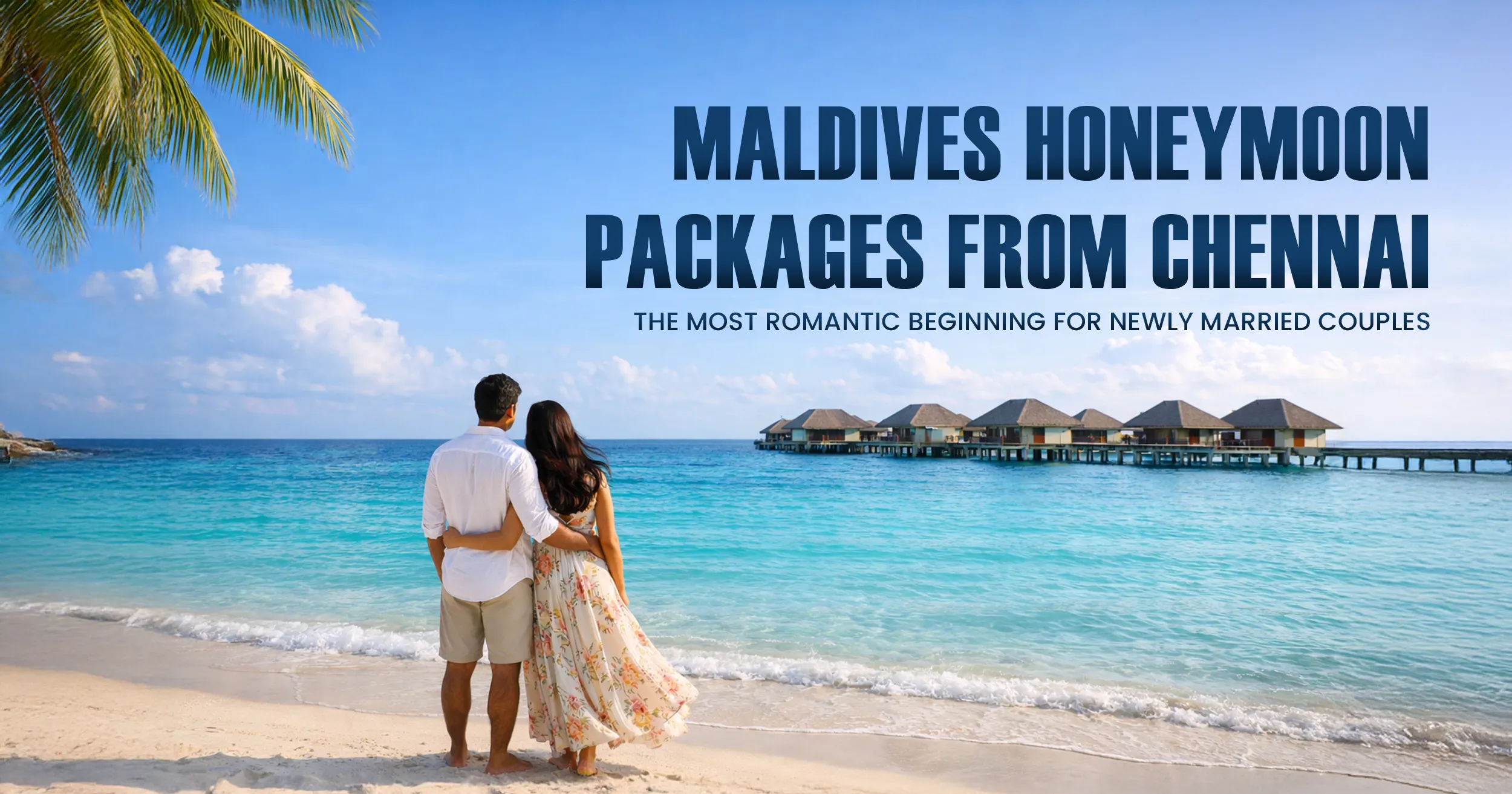 Maldives honeymoon packages from Chennai for newly married couples enjoying a romantic luxury overwater villa experience with private ocean views
